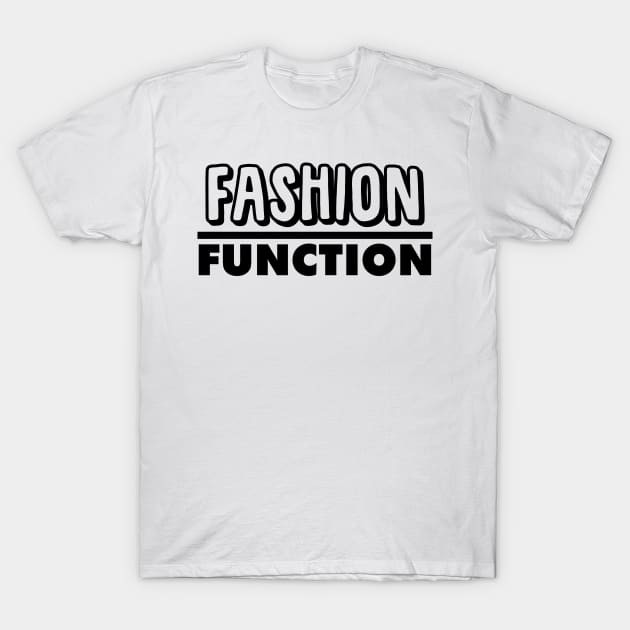 Fashion Over Function T-Shirt by giovanniiiii